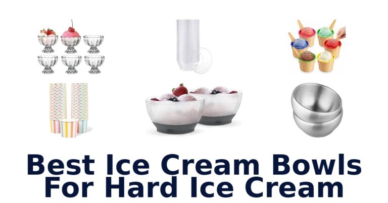 Best Ice Cream Bowls For Hard Ice Cream