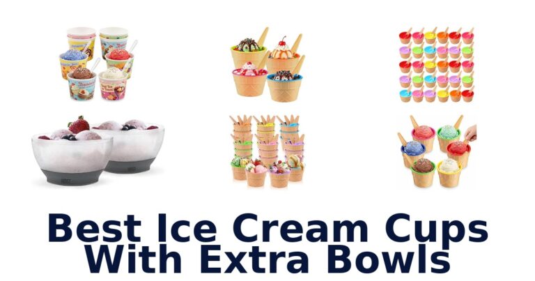 Best Ice Cream Cups With Extra Bowls
