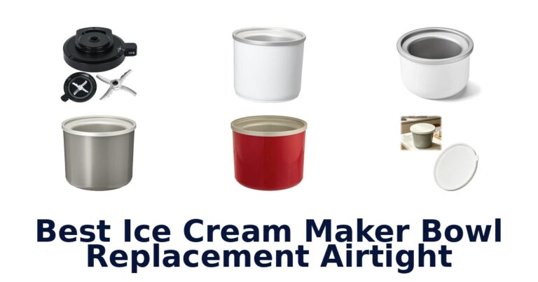 Best Ice Cream Maker Bowl Replacement Airtight