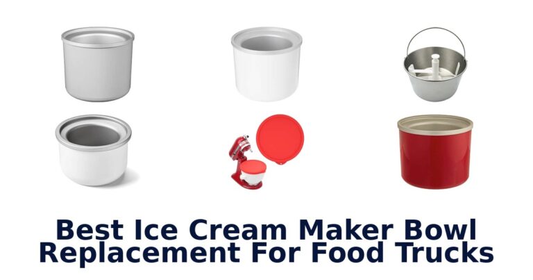 Best Ice Cream Maker Bowl Replacement For Food Trucks