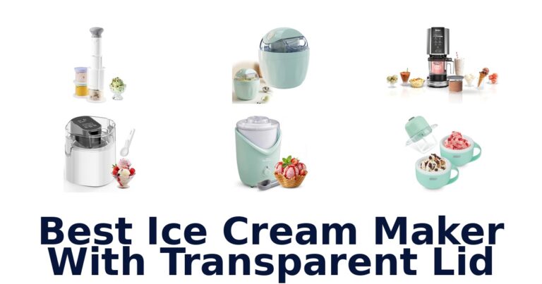 Best Ice Cream Makers w/ Transparent Lids: Top 10 Picks best ice cream maker with transparent lid